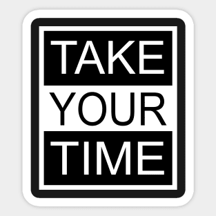 Take Your Time Sticker